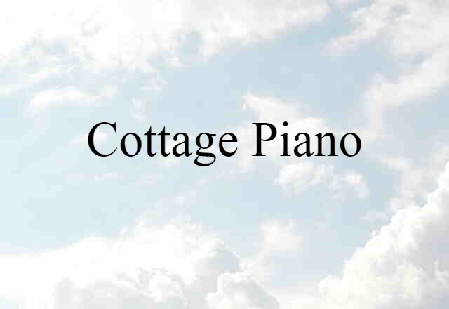 Cottage Piano (noun) Definition, Meaning & Examples