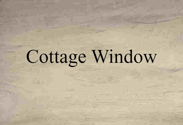 Cottage Window (noun) Definition, Meaning & Examples