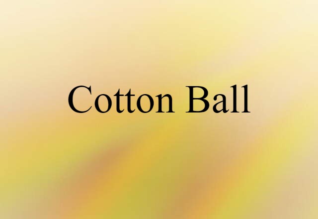 Cotton Ball (noun) Definition, Meaning & Examples