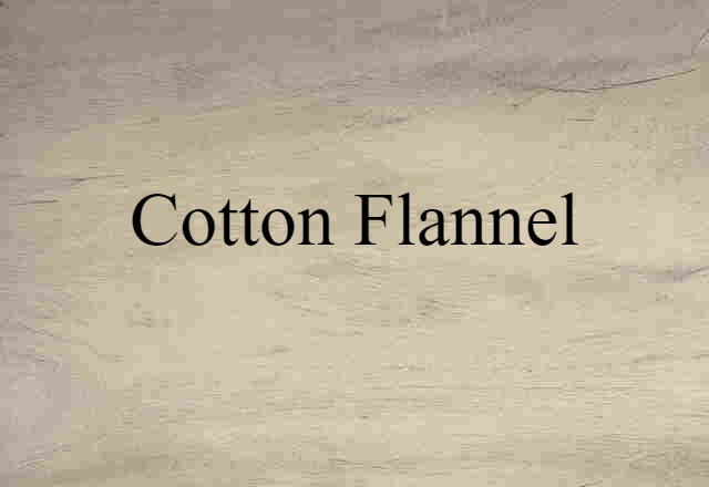 Cotton Flannel (noun) Definition, Meaning & Examples