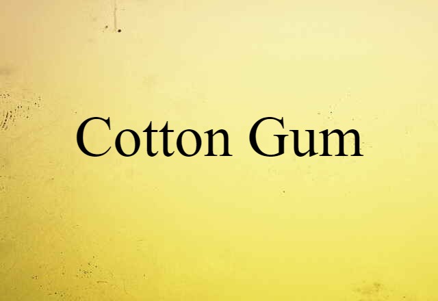 cotton gum