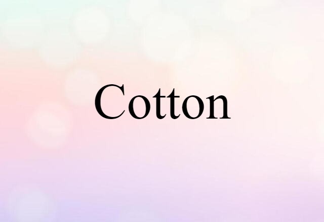 Cotton (noun) Definition, Meaning & Examples