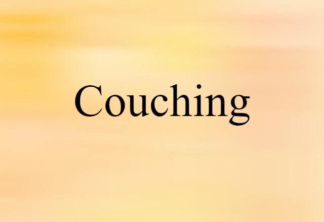 Couching (noun) Definition, Meaning & Examples