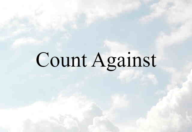 Count Against (noun) Definition, Meaning & Examples