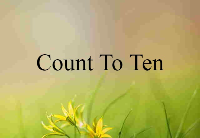 Count To Ten (noun) Definition, Meaning & Examples