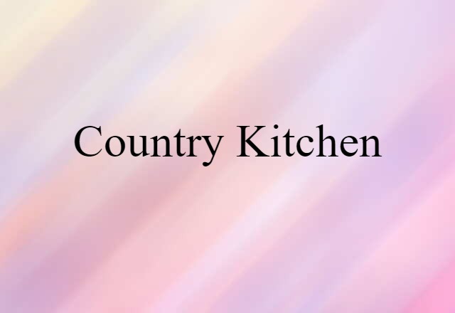 Country Kitchen (noun) Definition, Meaning & Examples