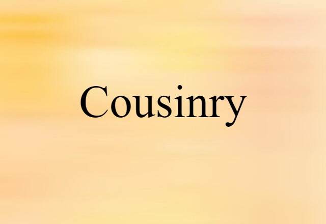 Cousinry (noun) Definition, Meaning & Examples