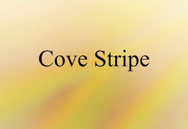 Cove Stripe (noun) Definition, Meaning & Examples