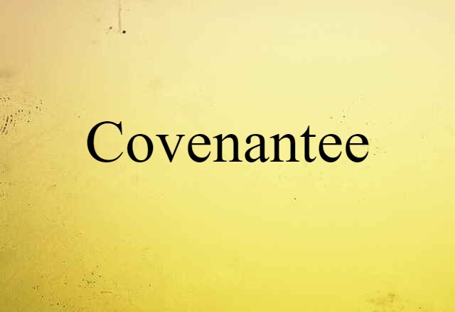 Covenantee (noun) Definition, Meaning & Examples