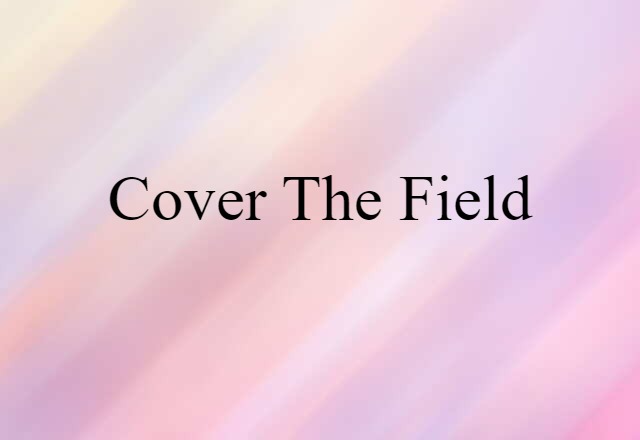 Cover The Field (noun) Definition, Meaning & Examples