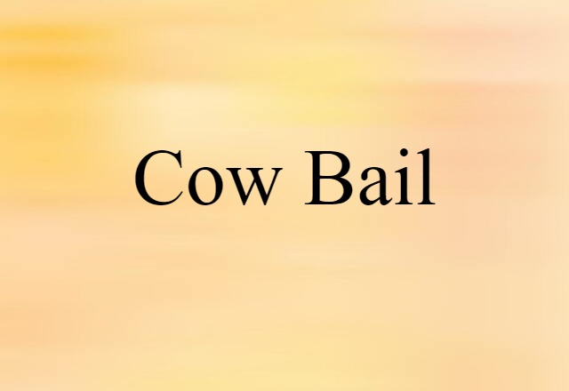 Cow Bail (noun) Definition, Meaning & Examples