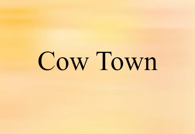 Cow Town (noun) Definition, Meaning & Examples