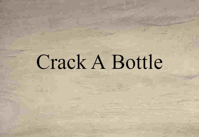 crack a bottle