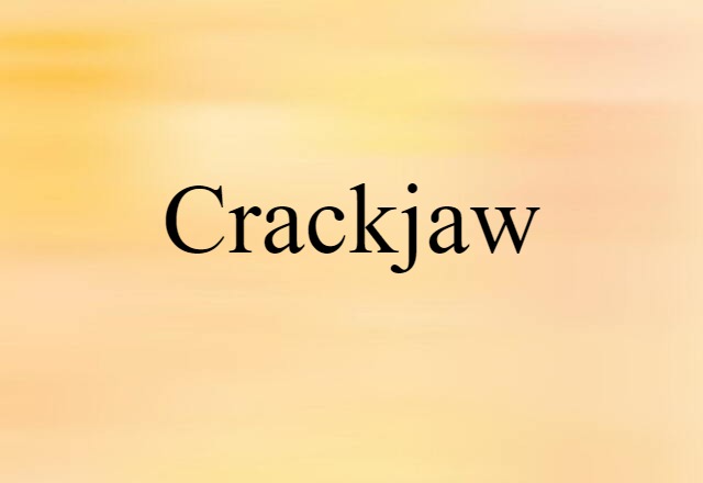 Crackjaw (noun) Definition, Meaning & Examples