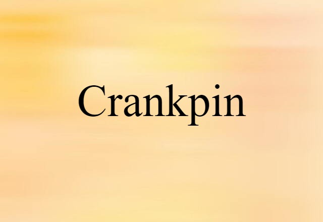 Crankpin (noun) Definition, Meaning & Examples