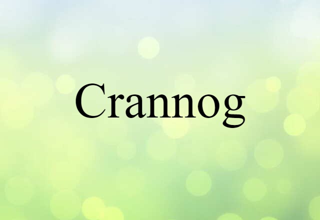 Crannog (noun) Definition, Meaning & Examples