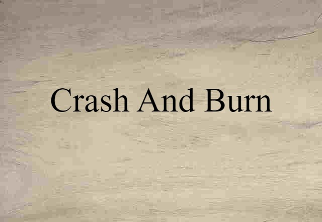 crash and burn