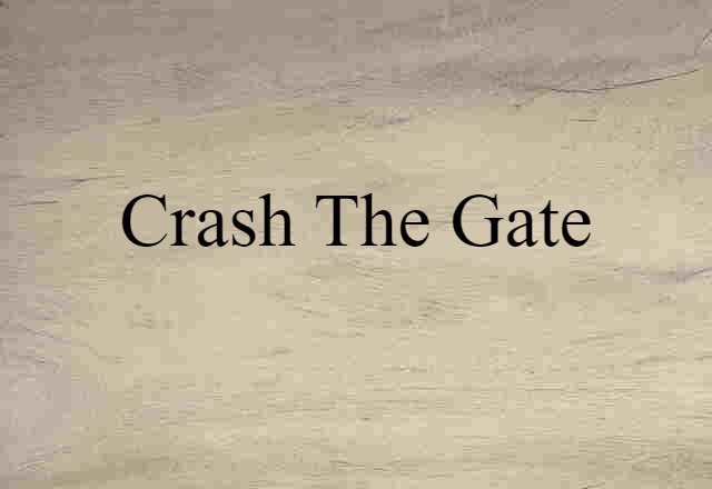 Crash The Gate (noun) Definition, Meaning & Examples