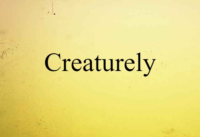 Creaturely (noun) Definition, Meaning & Examples