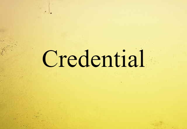 Credential (noun) Definition, Meaning & Examples