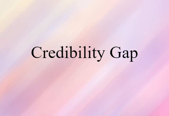 Credibility Gap (noun) Definition, Meaning & Examples