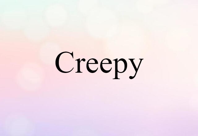 Creepy (noun) Definition, Meaning & Examples