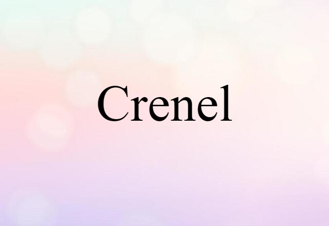 Crenel (noun) Definition, Meaning & Examples