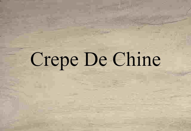 Crepe De Chine (noun) Definition, Meaning & Examples