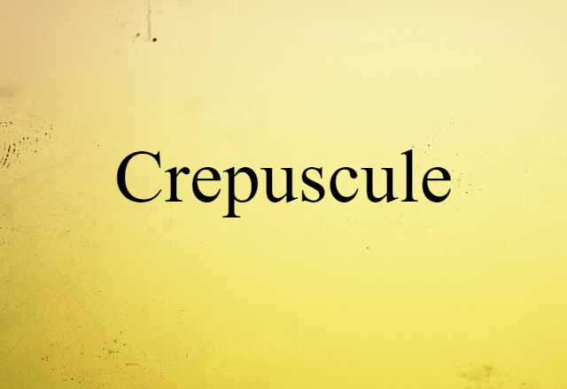 Crepuscule (noun) Definition, Meaning & Examples