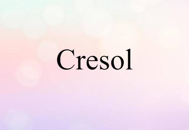 Cresol (noun) Definition, Meaning & Examples