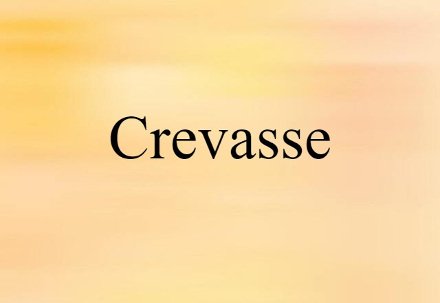 Crevasse (noun) Definition, Meaning & Examples