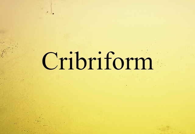 cribriform