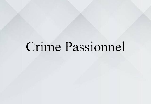 Crime Passionnel (noun) Definition, Meaning & Examples