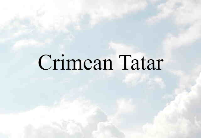 Crimean Tatar (noun) Definition, Meaning & Examples