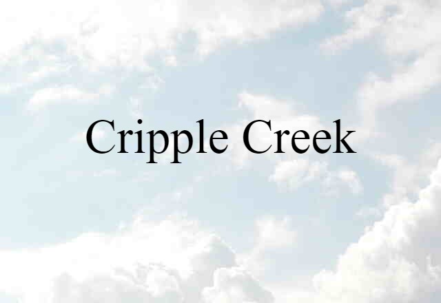 Cripple Creek (noun) Definition, Meaning & Examples