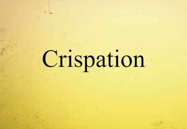 Crispation (noun) Definition, Meaning & Examples