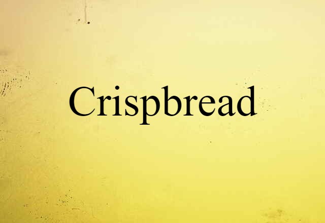 Crispbread (noun) Definition, Meaning & Examples