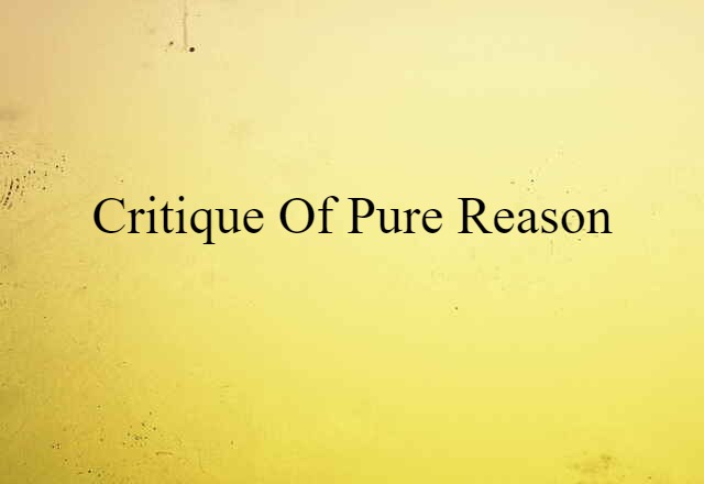 Critique Of Pure Reason (noun) Definition, Meaning & Examples