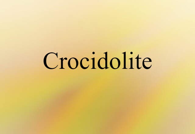 Crocidolite (noun) Definition, Meaning & Examples