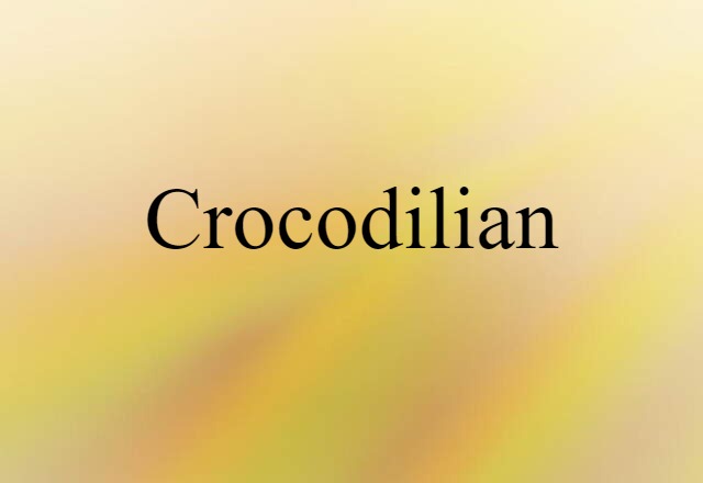 Crocodilian (noun) Definition, Meaning & Examples