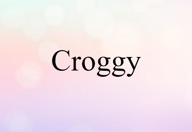 Croggy (noun) Definition, Meaning & Examples