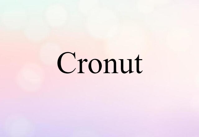 Cronut (noun) Definition, Meaning & Examples