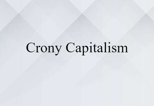 Crony Capitalism (noun) Definition, Meaning & Examples