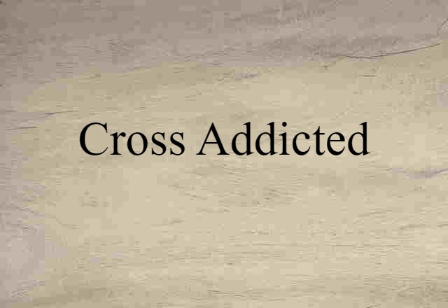 cross-addicted