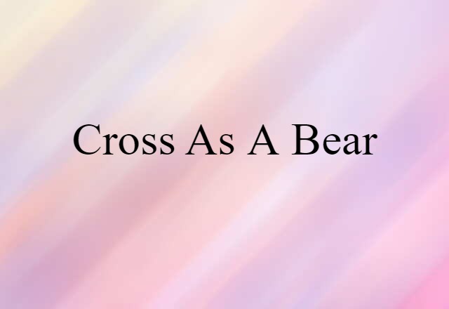 cross as a bear