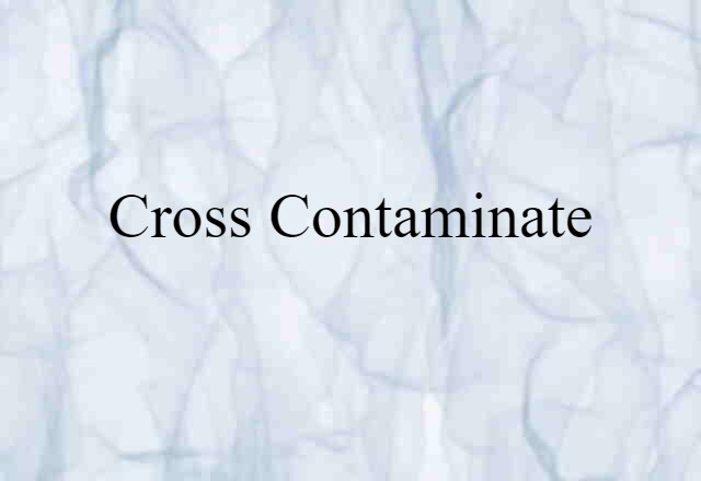 cross-contaminate