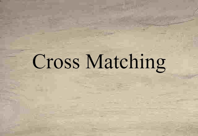 Cross Matching (noun) Definition, Meaning & Examples