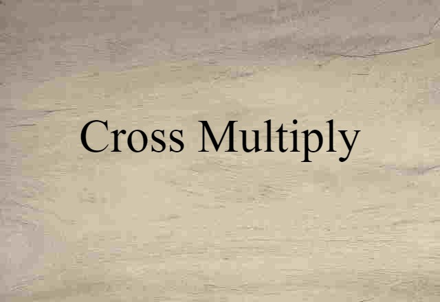 Cross-multiply (noun) Definition, Meaning & Examples