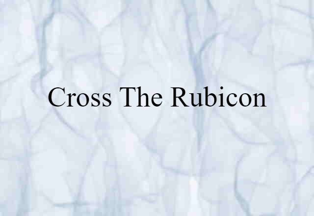 cross the Rubicon