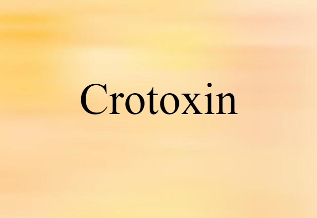 Crotoxin (noun) Definition, Meaning & Examples